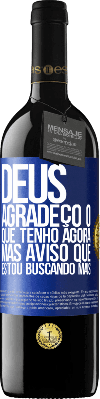 39,95 € Envio grátis | Vinho tinto Edição RED MBE Reserva Deus, agradeço o que tenho agora, mas aviso que estou buscando mais Etiqueta Azul. Etiqueta personalizável Reserva 12 Meses Colheita 2015 Tempranillo