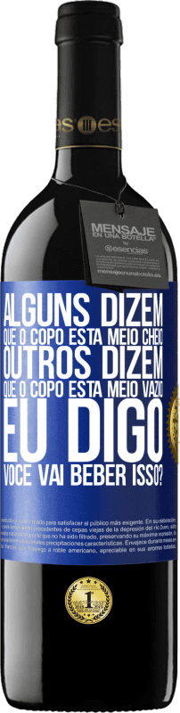 39,95 € Envio grátis | Vinho tinto Edição RED MBE Reserva Alguns dizem que o copo está meio cheio, outros dizem que o copo está meio vazio. Eu digo você vai beber isso? Etiqueta Azul. Etiqueta personalizável Reserva 12 Meses Colheita 2016 Tempranillo