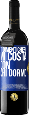 39,95 € Spedizione Gratuita | Vino rosso Edizione RED MBE Riserva Ti dimenticherò, mi costa con chi dormo Etichetta Blu. Etichetta personalizzabile Riserva 12 Mesi Raccogliere 2015 Tempranillo