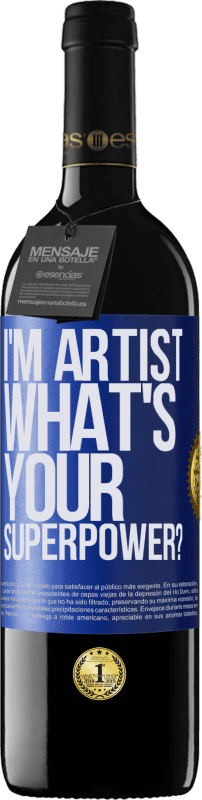 39,95 € Kostenloser Versand | Rotwein RED Ausgabe MBE Reserve I'm artist. What's your superpower? Blaue Markierung. Anpassbares Etikett Reserve 12 Monate Ernte 2015 Tempranillo