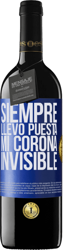 39,95 € Envío gratis | Vino Tinto Edición RED MBE Reserva Siempre llevo puesta mi corona invisible Etiqueta Azul. Etiqueta personalizable Reserva 12 Meses Cosecha 2015 Tempranillo