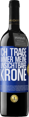 39,95 € Kostenloser Versand | Rotwein RED Ausgabe MBE Reserve Ich trage immer meine unsichtbare Krone Blaue Markierung. Anpassbares Etikett Reserve 12 Monate Ernte 2015 Tempranillo