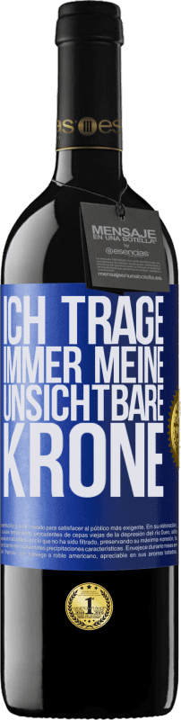 39,95 € Kostenloser Versand | Rotwein RED Ausgabe MBE Reserve Ich trage immer meine unsichtbare Krone Blaue Markierung. Anpassbares Etikett Reserve 12 Monate Ernte 2015 Tempranillo