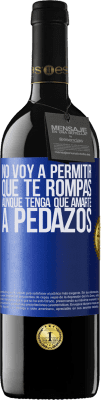 39,95 € Envío gratis | Vino Tinto Edición RED MBE Reserva No voy a permitir que te rompas, aunque tenga que amarte a pedazos Etiqueta Azul. Etiqueta personalizable Reserva 12 Meses Cosecha 2015 Tempranillo