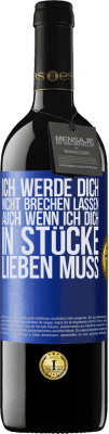 39,95 € Kostenloser Versand | Rotwein RED Ausgabe MBE Reserve Ich werde dich nicht brechen lassen, auch wenn ich dich in Stücke lieben muss Blaue Markierung. Anpassbares Etikett Reserve 12 Monate Ernte 2015 Tempranillo