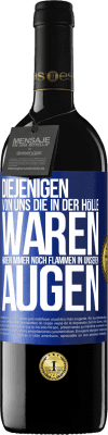 39,95 € Kostenloser Versand | Rotwein RED Ausgabe MBE Reserve Diejenigen von uns die in der Hölle waren, haben immer noch Flammen in unseren Augen Blaue Markierung. Anpassbares Etikett Reserve 12 Monate Ernte 2015 Tempranillo