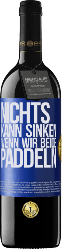 39,95 € Kostenloser Versand | Rotwein RED Ausgabe MBE Reserve Nichts kann sinken, wenn wir beide paddeln Blaue Markierung. Anpassbares Etikett Reserve 12 Monate Ernte 2015 Tempranillo