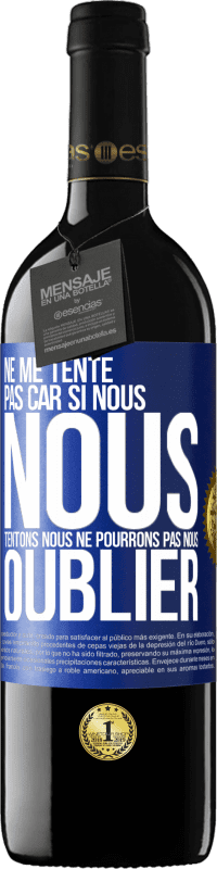 39,95 € Envoi gratuit | Vin rouge Édition RED MBE Réserve Ne me tente pas car si nous nous tentons, nous ne pourrons pas nous oublier Étiquette Bleue. Étiquette personnalisable Réserve 12 Mois Récolte 2015 Tempranillo