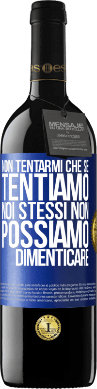 39,95 € Spedizione Gratuita | Vino rosso Edizione RED MBE Riserva Non tentarmi, che se tentiamo noi stessi non possiamo dimenticare Etichetta Blu. Etichetta personalizzabile Riserva 12 Mesi Raccogliere 2015 Tempranillo