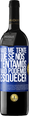 39,95 € Envio grátis | Vinho tinto Edição RED MBE Reserva Não me tente, que se nos tentamos, não podemos esquecer Etiqueta Azul. Etiqueta personalizável Reserva 12 Meses Colheita 2015 Tempranillo