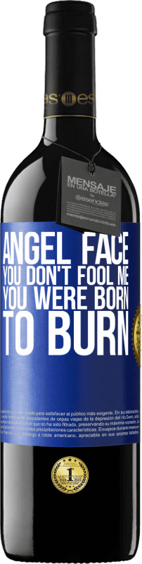 39,95 € Free Shipping | Red Wine RED Edition MBE Reserve Angel face, you don't fool me, you were born to burn Blue Label. Customizable label Reserve 12 Months Harvest 2014 Tempranillo