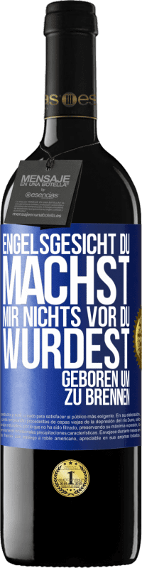 39,95 € Kostenloser Versand | Rotwein RED Ausgabe MBE Reserve Engelsgesicht, du machst mir nichts vor, du wurdest geboren um zu brennen Blaue Markierung. Anpassbares Etikett Reserve 12 Monate Ernte 2015 Tempranillo