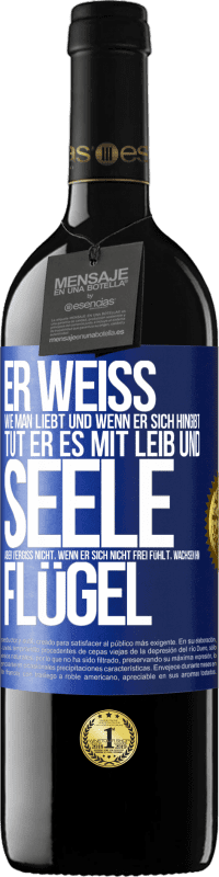39,95 € Kostenloser Versand | Rotwein RED Ausgabe MBE Reserve Er weiß, wie man liebt und wenn er sich hingibt, tut er es mit Leib und Seele. Aber vergiss nicht, wenn er sich nicht frei fühlt Blaue Markierung. Anpassbares Etikett Reserve 12 Monate Ernte 2016 Tempranillo