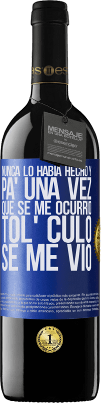 39,95 € Envío gratis | Vino Tinto Edición RED MBE Reserva Nunca lo había hecho y para una vez que se me ocurrió todo el culo se me vio Etiqueta Azul. Etiqueta personalizable Reserva 12 Meses Cosecha 2015 Tempranillo