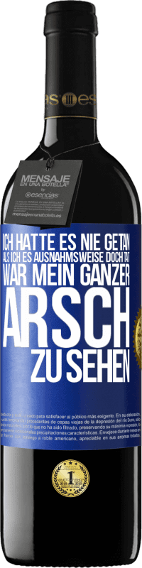 39,95 € Kostenloser Versand | Rotwein RED Ausgabe MBE Reserve Ich hatte es nie getan, als ich es ausnahmsweise doch tat, war mein ganzer Arsch zu sehen Blaue Markierung. Anpassbares Etikett Reserve 12 Monate Ernte 2015 Tempranillo