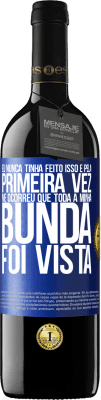 39,95 € Envio grátis | Vinho tinto Edição RED MBE Reserva Eu nunca tinha feito isso e pela primeira vez me ocorreu que toda a minha bunda foi vista Etiqueta Azul. Etiqueta personalizável Reserva 12 Meses Colheita 2015 Tempranillo