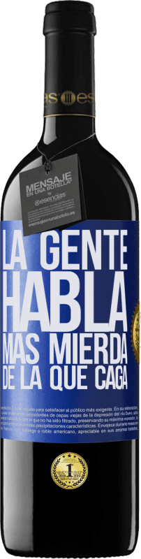 39,95 € Envío gratis | Vino Tinto Edición RED MBE Reserva La gente habla más mierda de la que caga Etiqueta Azul. Etiqueta personalizable Reserva 12 Meses Cosecha 2015 Tempranillo