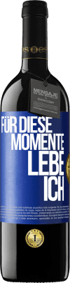 39,95 € Kostenloser Versand | Rotwein RED Ausgabe MBE Reserve Für diese Momente lebe ich Blaue Markierung. Anpassbares Etikett Reserve 12 Monate Ernte 2016 Tempranillo