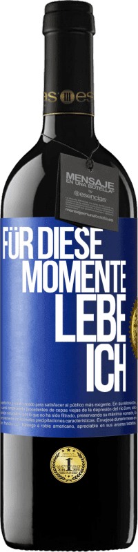 39,95 € Kostenloser Versand | Rotwein RED Ausgabe MBE Reserve Für diese Momente lebe ich Blaue Markierung. Anpassbares Etikett Reserve 12 Monate Ernte 2015 Tempranillo