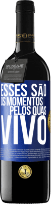 39,95 € Envio grátis | Vinho tinto Edição RED MBE Reserva Esses são os momentos pelos quais vivo Etiqueta Azul. Etiqueta personalizável Reserva 12 Meses Colheita 2015 Tempranillo