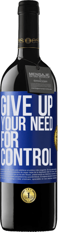 39,95 € Envío gratis | Vino Tinto Edición RED MBE Reserva Give up your need for control Etiqueta Azul. Etiqueta personalizable Reserva 12 Meses Cosecha 2016 Tempranillo