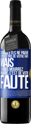 39,95 € Envoi gratuit | Vin rouge Édition RED MBE Réserve Si vous êtes né pauvre ce n'est pas de votre faute. Mais si vous mourrez pauvre, c'est de votre faute Étiquette Bleue. Étiquette personnalisable Réserve 12 Mois Récolte 2014 Tempranillo