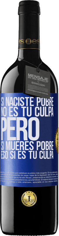 39,95 € Envío gratis | Vino Tinto Edición RED MBE Reserva Si naciste pobre, no es tu culpa. Pero si mueres pobre, eso sí es tu culpa Etiqueta Azul. Etiqueta personalizable Reserva 12 Meses Cosecha 2015 Tempranillo