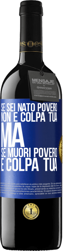 39,95 € Spedizione Gratuita | Vino rosso Edizione RED MBE Riserva Se sei nato povero, non è colpa tua. Ma se muori povero, è colpa tua Etichetta Blu. Etichetta personalizzabile Riserva 12 Mesi Raccogliere 2015 Tempranillo