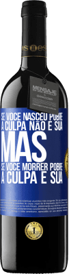 39,95 € Envio grátis | Vinho tinto Edição RED MBE Reserva Se você nasceu pobre, a culpa não é sua. Mas se você morrer pobre, a culpa é sua Etiqueta Azul. Etiqueta personalizável Reserva 12 Meses Colheita 2014 Tempranillo