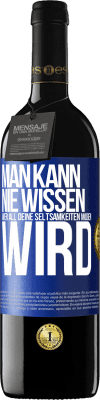 39,95 € Kostenloser Versand | Rotwein RED Ausgabe MBE Reserve Man kann nie wissen, wer all deine Seltsamkeiten mögen wird Blaue Markierung. Anpassbares Etikett Reserve 12 Monate Ernte 2015 Tempranillo