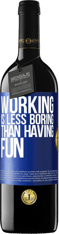 39,95 € Free Shipping | Red Wine RED Edition MBE Reserve Working is less boring than having fun Blue Label. Customizable label Reserve 12 Months Harvest 2014 Tempranillo