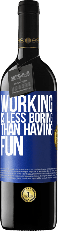 39,95 € Free Shipping | Red Wine RED Edition MBE Reserve Working is less boring than having fun Blue Label. Customizable label Reserve 12 Months Harvest 2016 Tempranillo