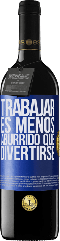 39,95 € Envío gratis | Vino Tinto Edición RED MBE Reserva Trabajar es menos aburrido que divertirse Etiqueta Azul. Etiqueta personalizable Reserva 12 Meses Cosecha 2015 Tempranillo