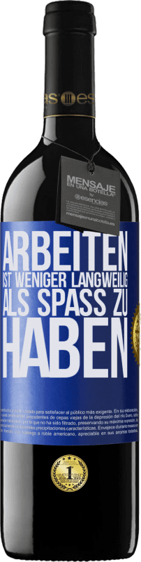 39,95 € Kostenloser Versand | Rotwein RED Ausgabe MBE Reserve Arbeiten ist weniger langweilig als Spaß zu haben Blaue Markierung. Anpassbares Etikett Reserve 12 Monate Ernte 2015 Tempranillo