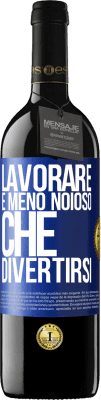 39,95 € Spedizione Gratuita | Vino rosso Edizione RED MBE Riserva Lavorare è meno noioso che divertirsi Etichetta Blu. Etichetta personalizzabile Riserva 12 Mesi Raccogliere 2015 Tempranillo