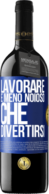 39,95 € Spedizione Gratuita | Vino rosso Edizione RED MBE Riserva Lavorare è meno noioso che divertirsi Etichetta Blu. Etichetta personalizzabile Riserva 12 Mesi Raccogliere 2016 Tempranillo