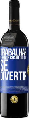 39,95 € Envio grátis | Vinho tinto Edição RED MBE Reserva Trabalhar é menos chato do que se divertir Etiqueta Azul. Etiqueta personalizável Reserva 12 Meses Colheita 2015 Tempranillo