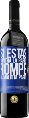 39,95 € Envío gratis | Vino Tinto Edición RED MBE Reserva Si estás contra la pared, rompe la maldita pared Etiqueta Azul. Etiqueta personalizable Reserva 12 Meses Cosecha 2015 Tempranillo