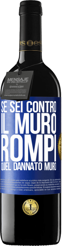 39,95 € Spedizione Gratuita | Vino rosso Edizione RED MBE Riserva Se sei contro il muro, rompi quel dannato muro Etichetta Blu. Etichetta personalizzabile Riserva 12 Mesi Raccogliere 2015 Tempranillo