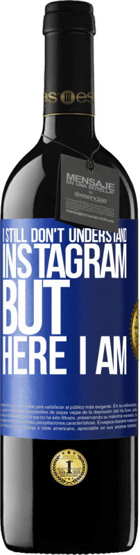 39,95 € Free Shipping | Red Wine RED Edition MBE Reserve I still don't understand Instagram, but here I am Blue Label. Customizable label Reserve 12 Months Harvest 2015 Tempranillo