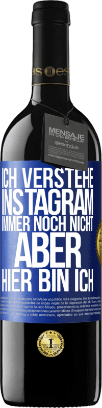 39,95 € Kostenloser Versand | Rotwein RED Ausgabe MBE Reserve Ich verstehe Instagram immer noch nicht, aber hier bin ich Blaue Markierung. Anpassbares Etikett Reserve 12 Monate Ernte 2015 Tempranillo