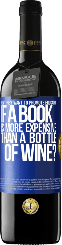 39,95 € Free Shipping | Red Wine RED Edition MBE Reserve How they want to promote education if a book is more expensive than a bottle of wine Blue Label. Customizable label Reserve 12 Months Harvest 2015 Tempranillo