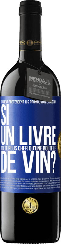 39,95 € Envoi gratuit | Vin rouge Édition RED MBE Réserve Comment prétendent-ils promouvoir l'éducation si un livre coûte plus cher qu'une bouteille de vin? Étiquette Bleue. Étiquette personnalisable Réserve 12 Mois Récolte 2015 Tempranillo