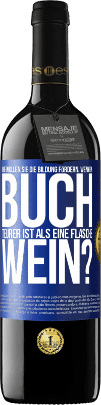 39,95 € Kostenloser Versand | Rotwein RED Ausgabe MBE Reserve Wie wollen sie die Bildung fördern, wenn ein Buch teurer ist als eine Flasche Wein? Blaue Markierung. Anpassbares Etikett Reserve 12 Monate Ernte 2015 Tempranillo