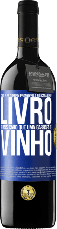 39,95 € Envio grátis | Vinho tinto Edição RED MBE Reserva Como eles querem promover a educação se um livro é mais caro que uma garrafa de vinho Etiqueta Azul. Etiqueta personalizável Reserva 12 Meses Colheita 2015 Tempranillo