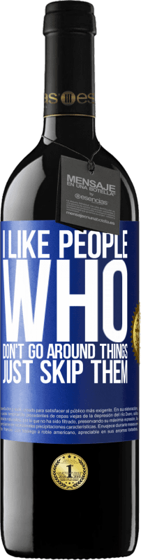 39,95 € Free Shipping | Red Wine RED Edition MBE Reserve I like people who don't go around things, just skip them Blue Label. Customizable label Reserve 12 Months Harvest 2015 Tempranillo