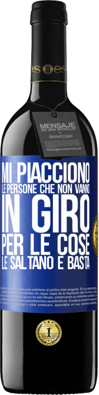 39,95 € Spedizione Gratuita | Vino rosso Edizione RED MBE Riserva Mi piacciono le persone che non vanno in giro per le cose, le saltano e basta Etichetta Blu. Etichetta personalizzabile Riserva 12 Mesi Raccogliere 2015 Tempranillo