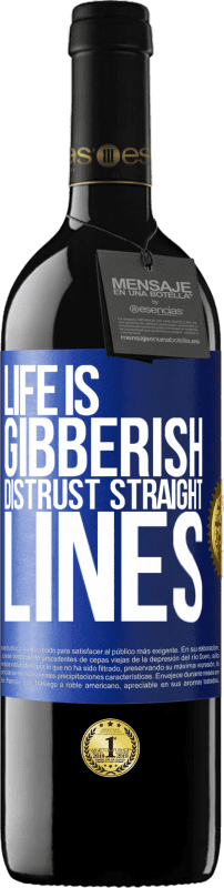 39,95 € Free Shipping | Red Wine RED Edition MBE Reserve Life is gibberish, distrust straight lines Blue Label. Customizable label Reserve 12 Months Harvest 2015 Tempranillo