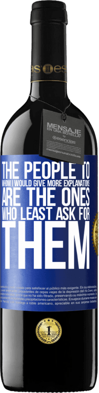 39,95 € Free Shipping | Red Wine RED Edition MBE Reserve The people to whom I would give more explanations are the ones who least ask for them Blue Label. Customizable label Reserve 12 Months Harvest 2016 Tempranillo