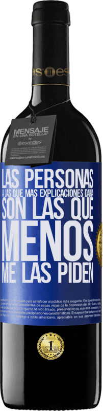 39,95 € Envío gratis | Vino Tinto Edición RED MBE Reserva Las personas a las que más explicaciones daría son las que menos me las piden Etiqueta Azul. Etiqueta personalizable Reserva 12 Meses Cosecha 2015 Tempranillo